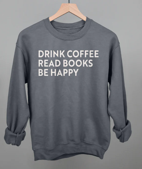 Drink Coffee Read Books Be Happy Sweatshirt